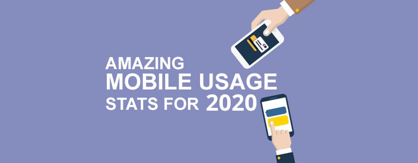 Amazing Mobile Usage Stats For 2020