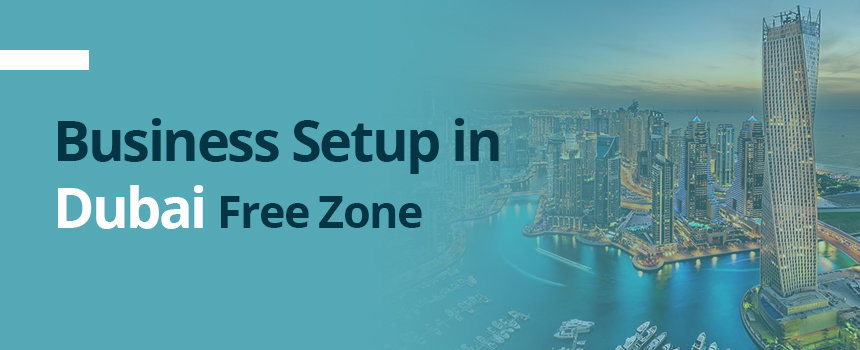 How to Setup Business in Dubai Free Zone?