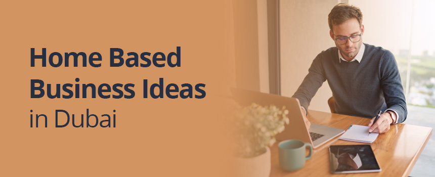 6 Potential Home Based Business Ideas in Dubai