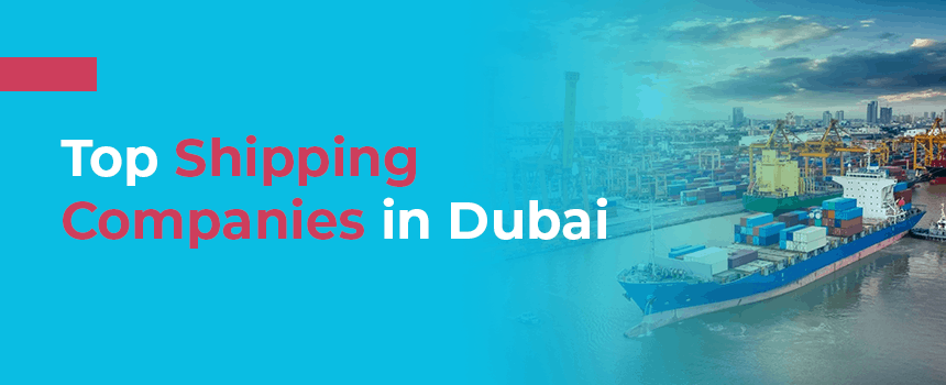 List of Shipping Companies in Dubai - Top 17 Shipping Agents