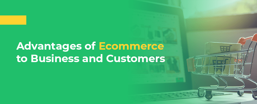 Advantages of Ecommerce to Business and Customers