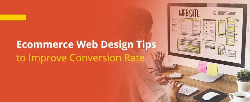Latest Ecommerce Web Design Tips to Improve Conversion Rate