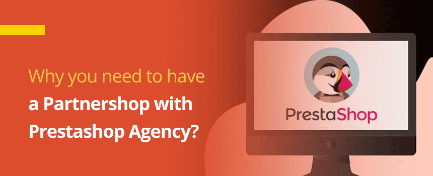 Why you need to have a Partnership with Prestashop Agency?